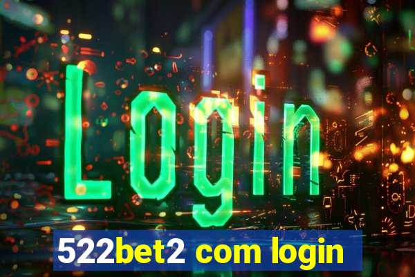 522bet2 com login